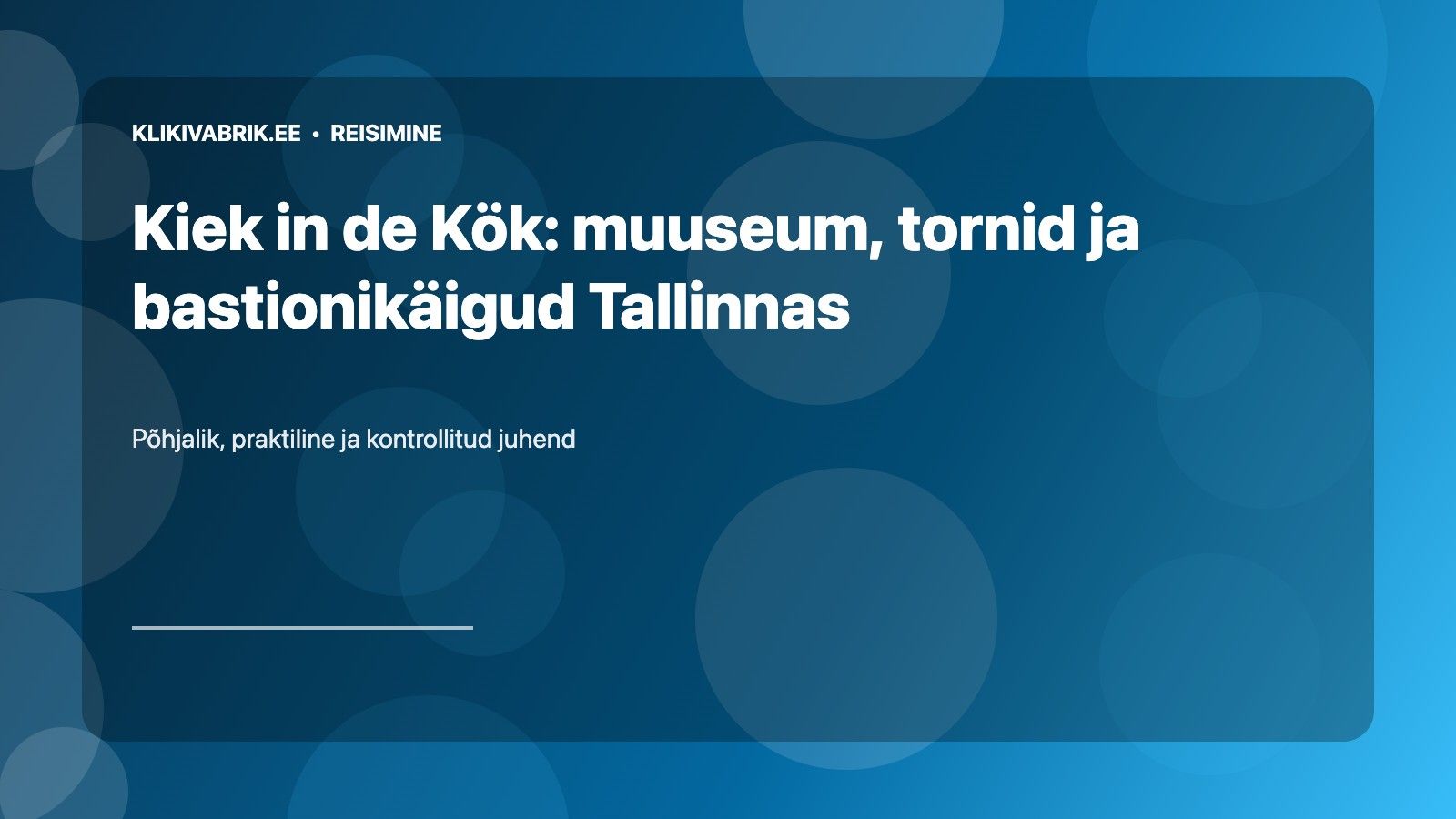 Kiek in de Kök: muuseum, tornid ja bastionikäigud Tallinnas
