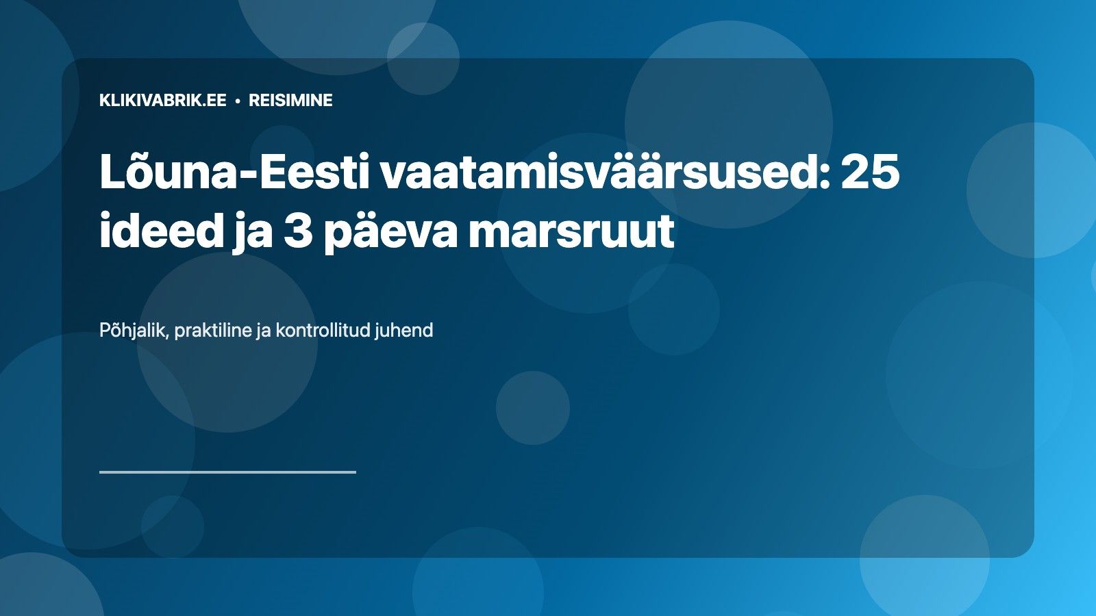 Lõuna-Eesti vaatamisväärsused: 25 ideed ja 3 päeva marsruut